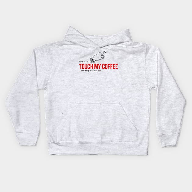 Touch My Coffee and I'll... Kids Hoodie by Flying Turkey Punch